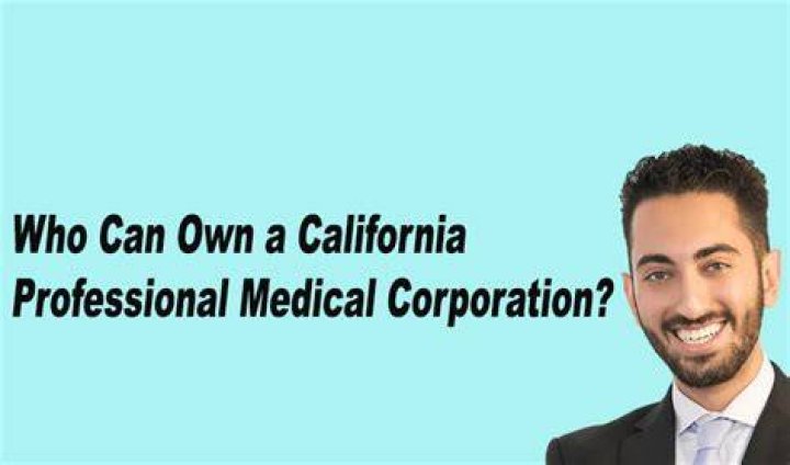 Can a corporation own a medical practice in California?