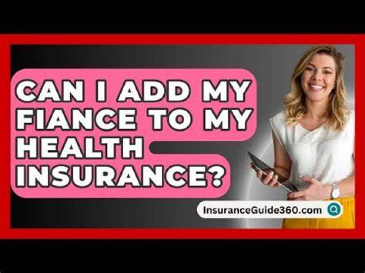 Can I put my fiance on my health insurance plan?