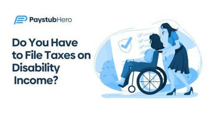 Do I have to file taxes for disability income?