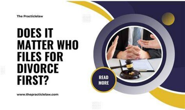 Does it matter who files first in a divorce case?