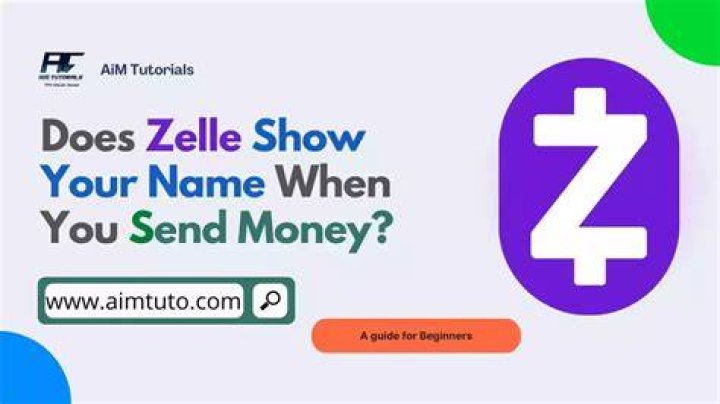 Does Zelle show your name when you send money?