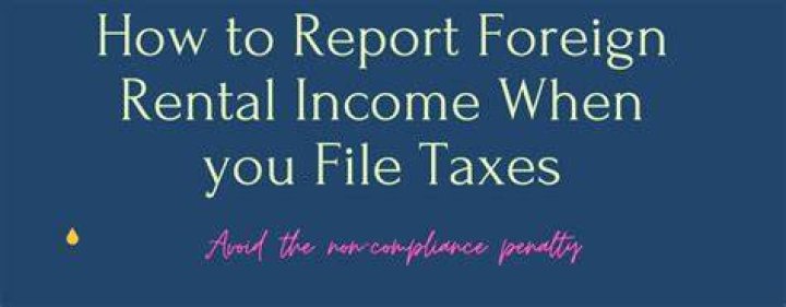 How do I report foreign rental income in the US?