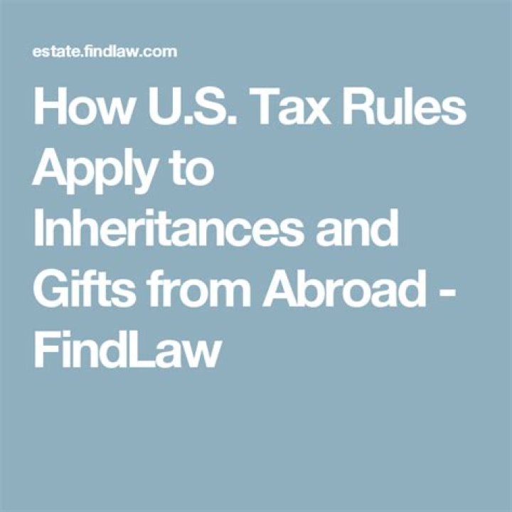 How does US tax rules apply to inheritances and gifts from abroad?