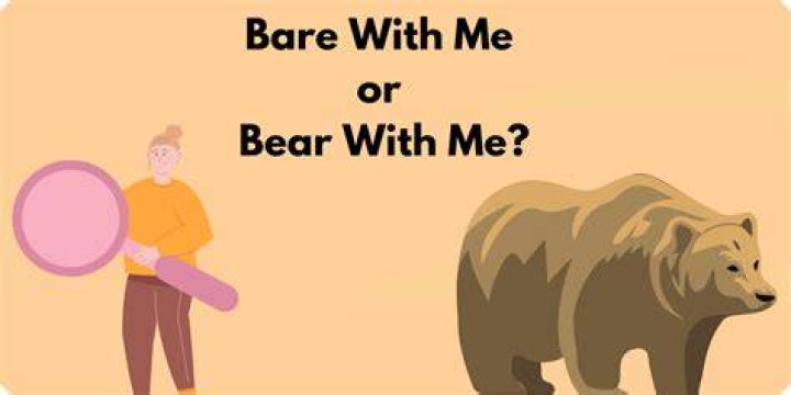 Is it correct to say bare with me?