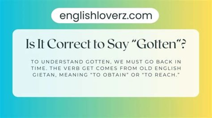 Is it correct to say gotten?