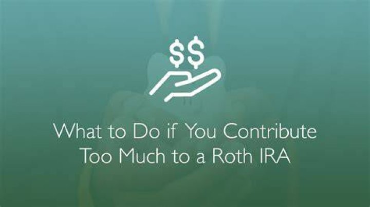 What happens if you deposit too much into Roth IRA?
