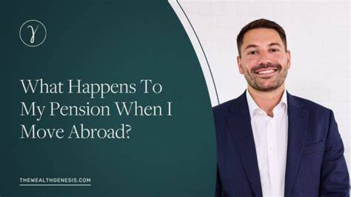 What happens to my pension fund if I move abroad?