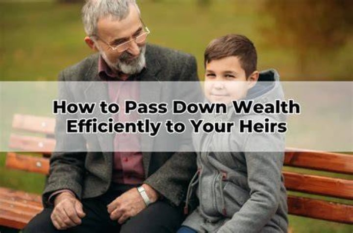 What is the best way to pass wealth to heirs?